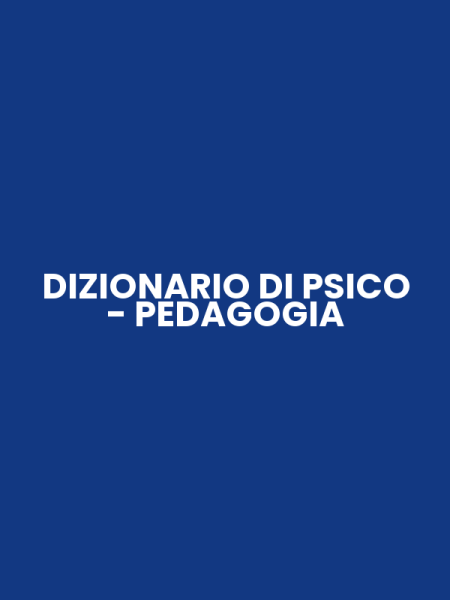 DIZIONARIO DI PSICO - PEDAGOGIA