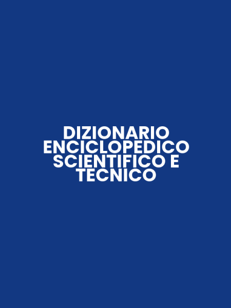 DIZIONARIO ENCICLOPEDICO SCIENTIFICO E TECNICO