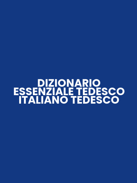 DIZIONARIO ESSENZIALE TEDESCO ITALIANO TEDESCO