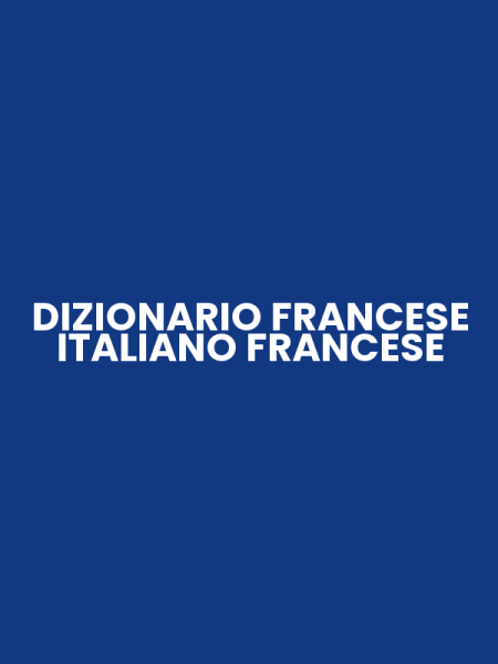 DIZIONARIO FRANCESE ITALIANO FRANCESE