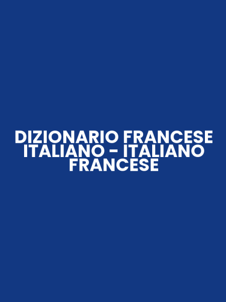 DIZIONARIO FRANCESE ITALIANO - ITALIANO FRANCESE