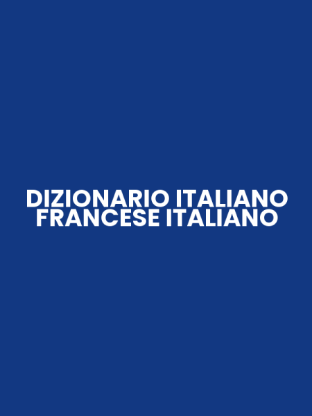 DIZIONARIO ITALIANO FRANCESE ITALIANO