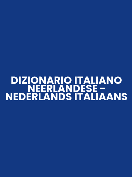 DIZIONARIO ITALIANO NEERLANDESE - NEDERLANDS ITALIAANS