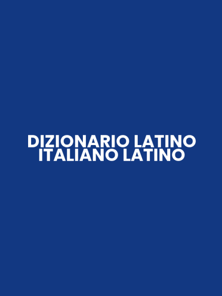 DIZIONARIO LATINO ITALIANO LATINO