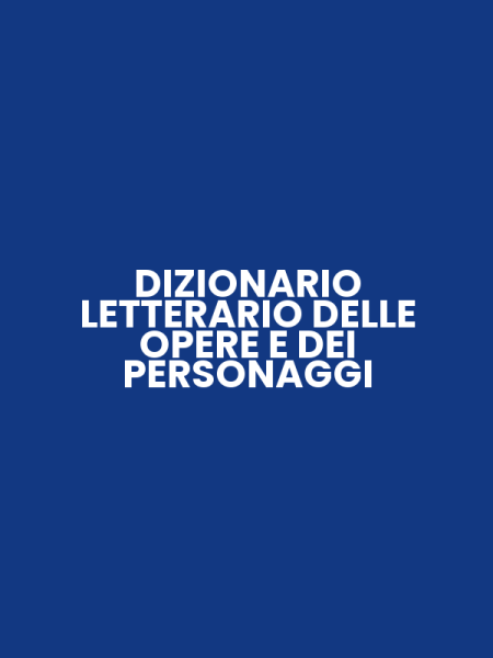 DIZIONARIO LETTERARIO DELLE OPERE E DEI PERSONAGGI