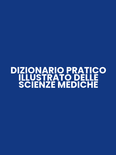 DIZIONARIO PRATICO ILLUSTRATO DELLE SCIENZE MEDICHE