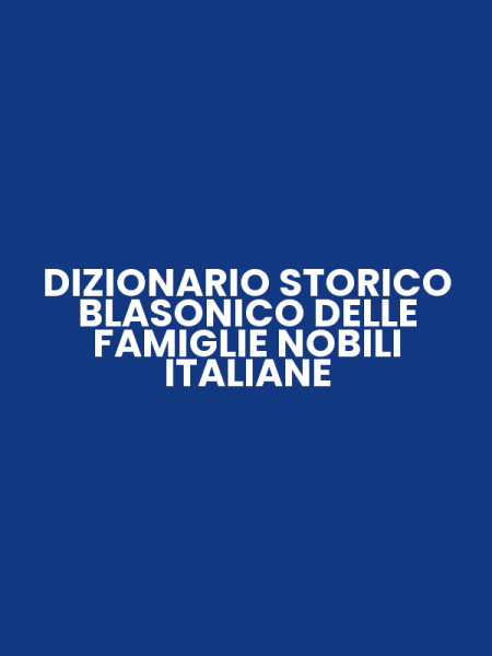 DIZIONARIO STORICO BLASONICO DELLE FAMIGLIE NOBILI ITALIANE