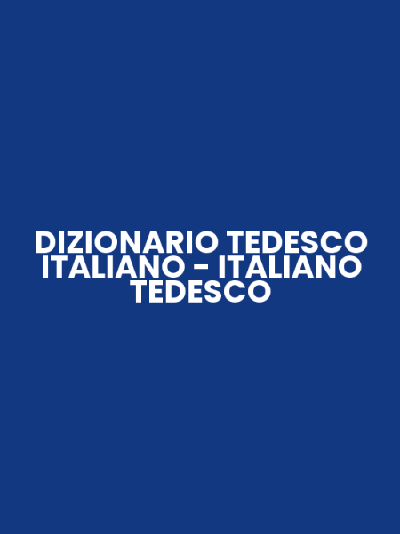 DIZIONARIO TEDESCO ITALIANO - ITALIANO TEDESCO
