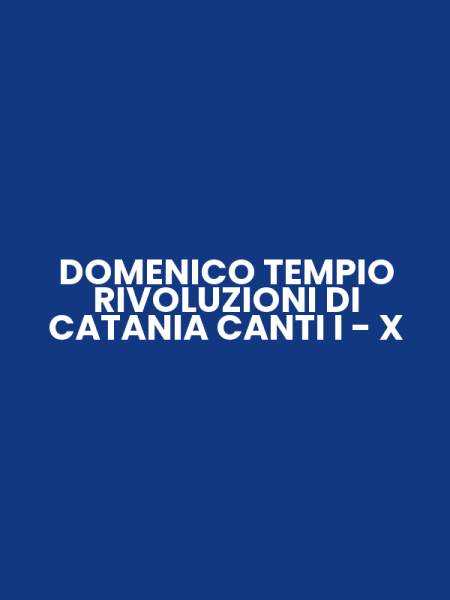 DOMENICO TEMPIO RIVOLUZIONI DI CATANIA CANTI I - X