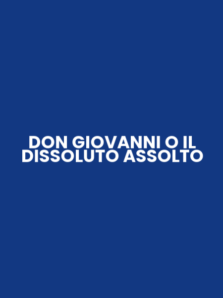DON GIOVANNI O IL DISSOLUTO ASSOLTO