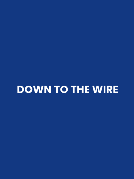 DOWN TO THE WIRE