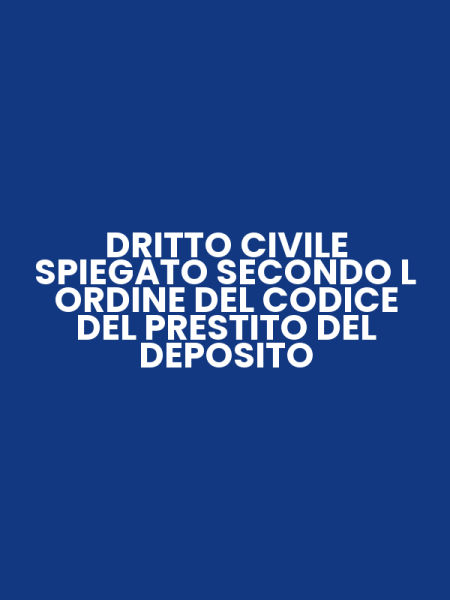 DRITTO CIVILE SPIEGATO SECONDO L ORDINE DEL CODICE DEL PRESTITO DEL DEPOSITO