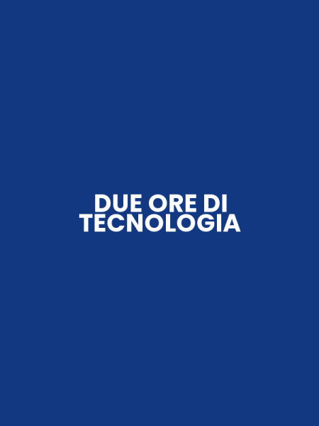 DUE ORE DI TECNOLOGIA