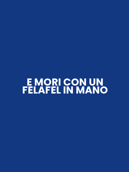 E MORI CON UN FELAFEL IN MANO