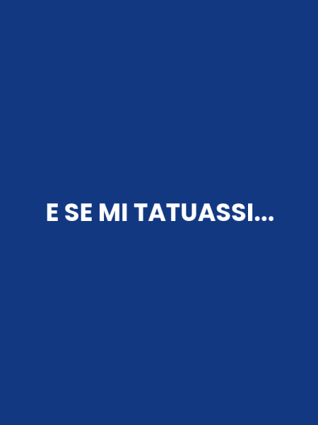 E SE MI TATUASSI...