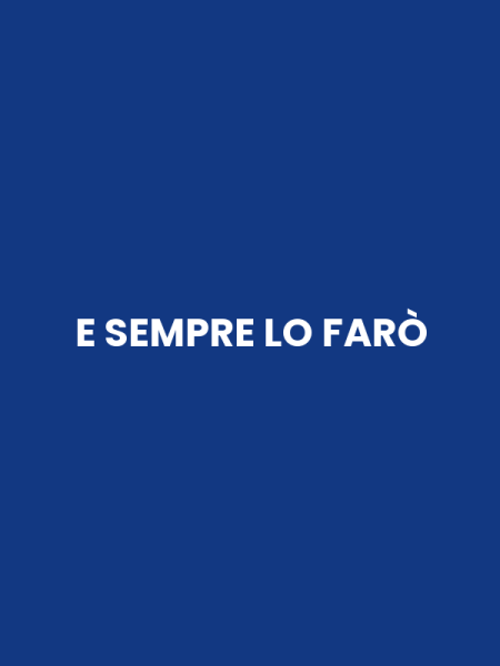 E SEMPRE LO FARÒ