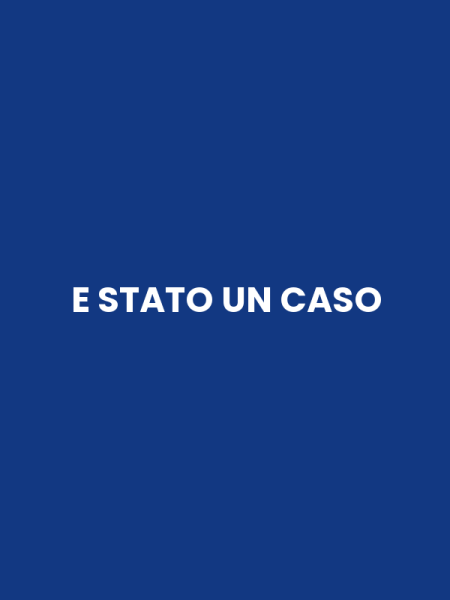 E STATO UN CASO
