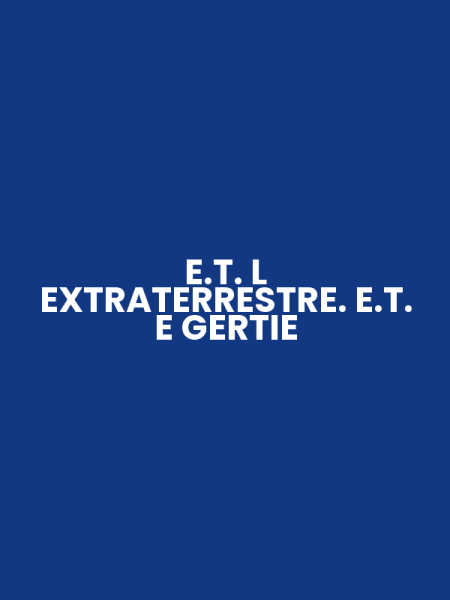 E.T. L EXTRATERRESTRE. E.T. E GERTIE