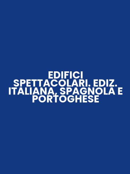 EDIFICI SPETTACOLARI. EDIZ. ITALIANA, SPAGNOLA E PORTOGHESE