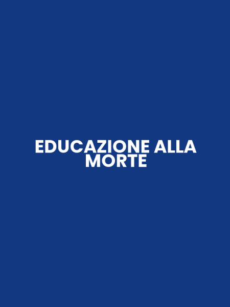 EDUCAZIONE ALLA MORTE