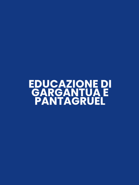 EDUCAZIONE DI GARGANTUA E PANTAGRUEL