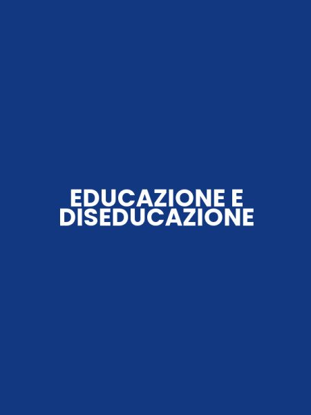 EDUCAZIONE E DISEDUCAZIONE