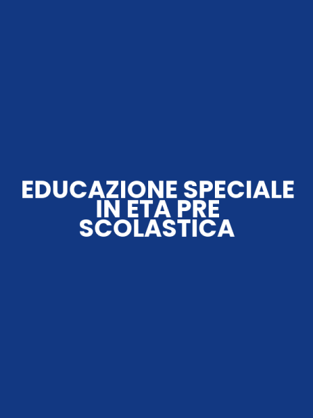 EDUCAZIONE SPECIALE IN ETA PRE SCOLASTICA