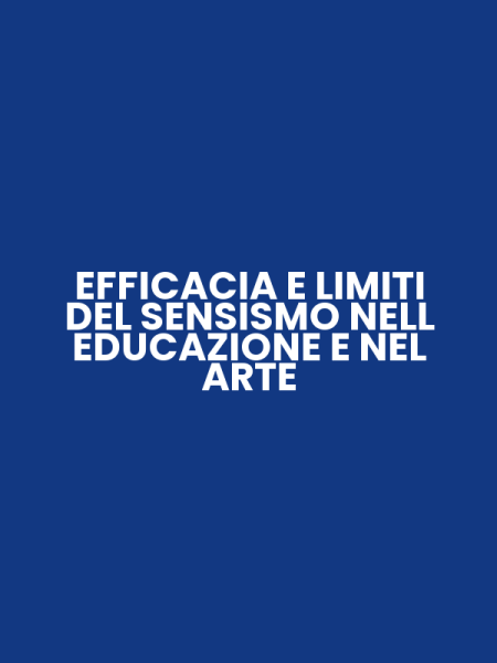 EFFICACIA E LIMITI DEL SENSISMO NELL EDUCAZIONE E NEL ARTE