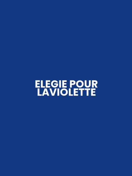 ELEGIE POUR LAVIOLETTE