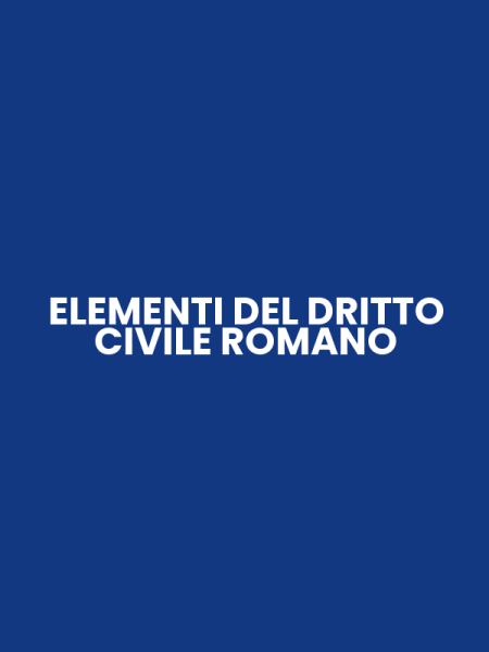 ELEMENTI DEL DRITTO CIVILE ROMANO