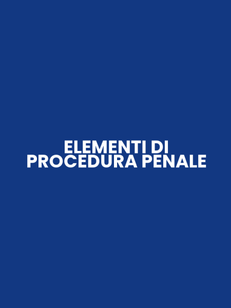 ELEMENTI DI PROCEDURA PENALE