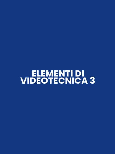 ELEMENTI DI VIDEOTECNICA 3