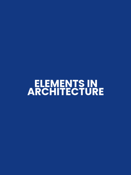 ELEMENTS IN ARCHITECTURE