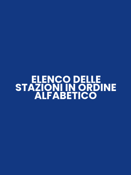 ELENCO DELLE STAZIONI IN ORDINE ALFABETICO