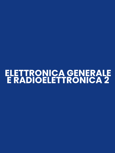 ELETTRONICA GENERALE E RADIOELETTRONICA 2