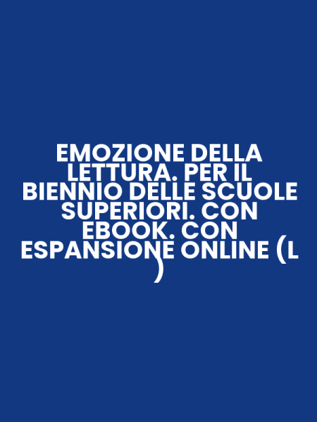 EMOZIONE DELLA LETTURA. PER IL BIENNIO DELLE SCUOLE SUPERIORI. CON EBOOK. CON ESPANSIONE ONLINE (L )