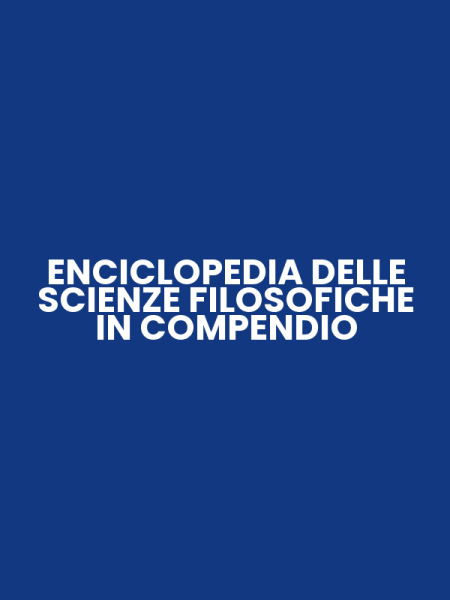 ENCICLOPEDIA DELLE SCIENZE FILOSOFICHE IN COMPENDIO