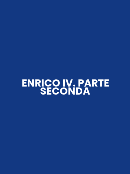 ENRICO IV. PARTE SECONDA