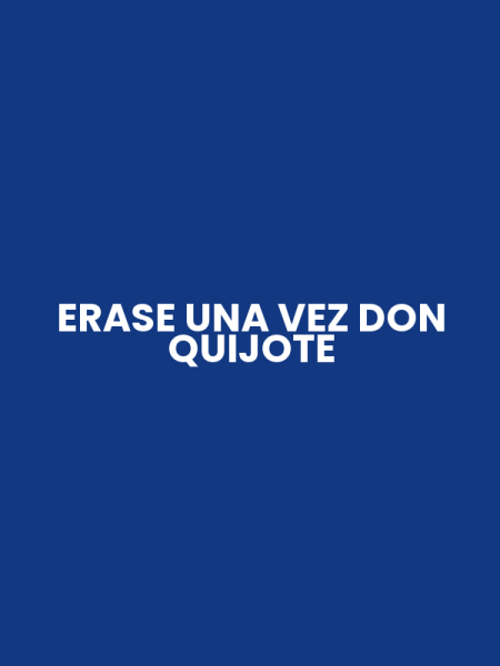 ERASE UNA VEZ DON QUIJOTE