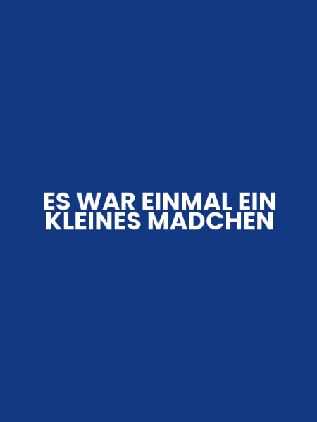 ES WAR EINMAL EIN KLEINES MADCHEN