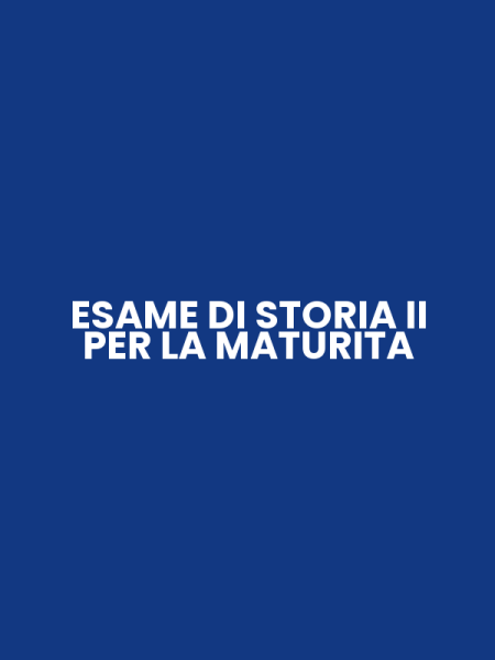 ESAME DI STORIA II PER LA MATURITA