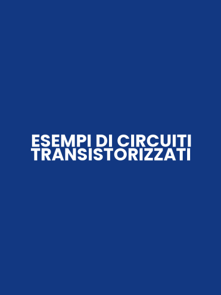 ESEMPI DI CIRCUITI TRANSISTORIZZATI