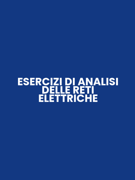 ESERCIZI DI ANALISI DELLE RETI ELETTRICHE