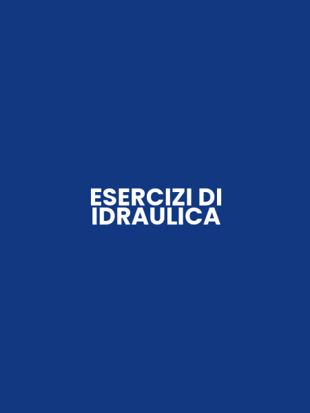 ESERCIZI DI IDRAULICA