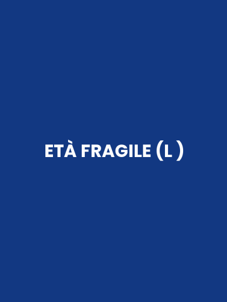 ETÀ FRAGILE (L )