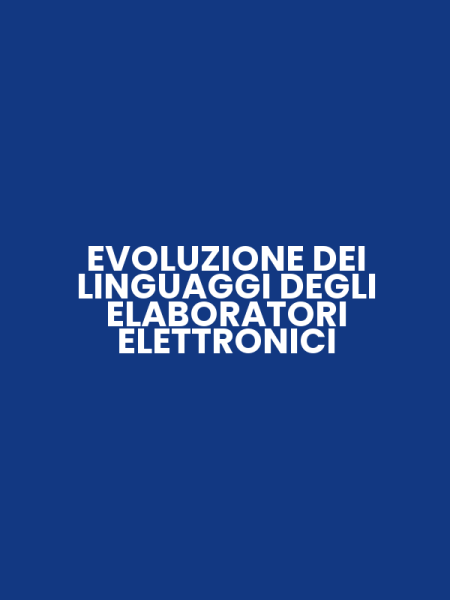 EVOLUZIONE DEI LINGUAGGI DEGLI ELABORATORI ELETTRONICI