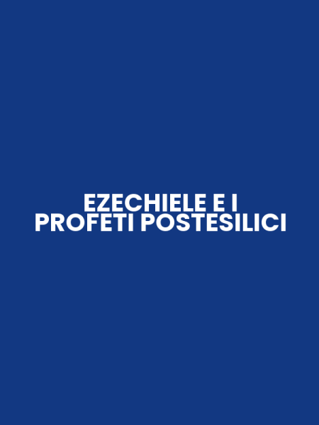 EZECHIELE E I PROFETI POSTESILICI