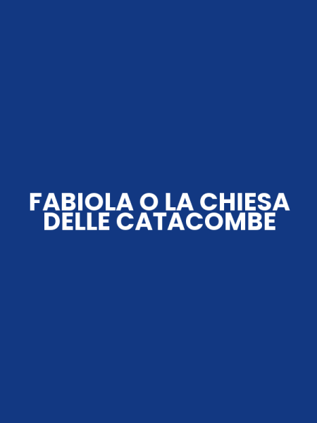 FABIOLA O LA CHIESA DELLE CATACOMBE