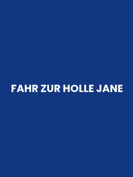 FAHR ZUR HOLLE JANE
