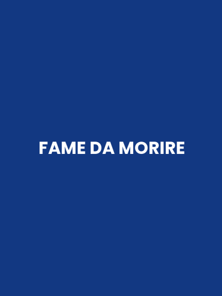 FAME DA MORIRE